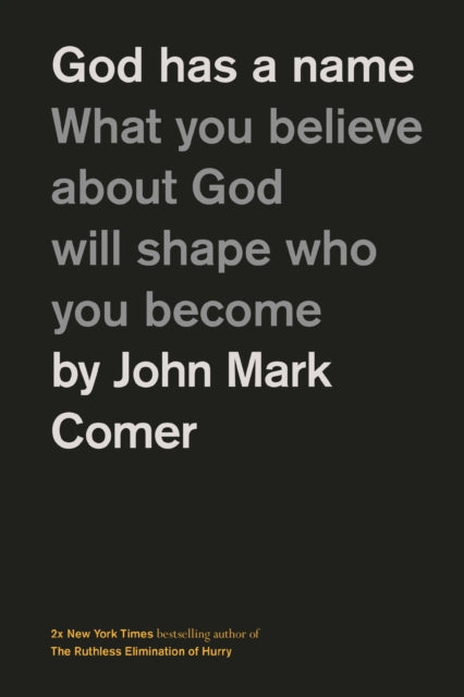 God Has a Name, What You Believe About God Will Shape Who You Become 9781400249589 John Mark Comer