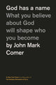 God Has a Name, What You Believe About God Will Shape Who You Become 9781400249589 John Mark Comer