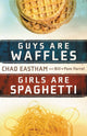 Book cover of: Guys Are Waffles, Girls Are Spaghetti. By: Chad Eastham