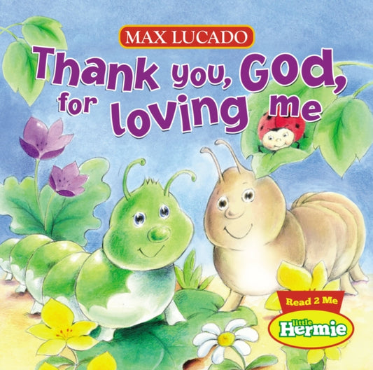 Book cover of: Thank You, God, For Loving Me. By: Max Lucado