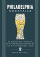 Philadelphia Cocktails, An Elegant Collection of Over 100 Recipes Inspired by Philly 9781400340644 Cider Mill Cider Mill Press