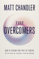 Overcomers, God's Vision for You to Thrive in an Age of Anxiety and Outrage 9781400344277 Matt Chandler