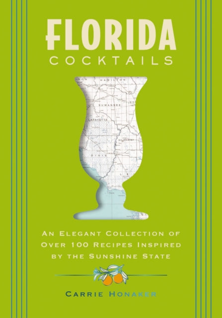Florida Cocktails, An Elegant Collection of Over 100 Recipes Inspired by the Sunshine State 9781400348961 Zondervan