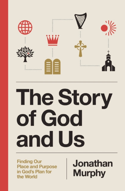 Story of God and Us, Finding Our Place and Purpose in God's Plan for the World 9781400349616 Jonathan Murphy