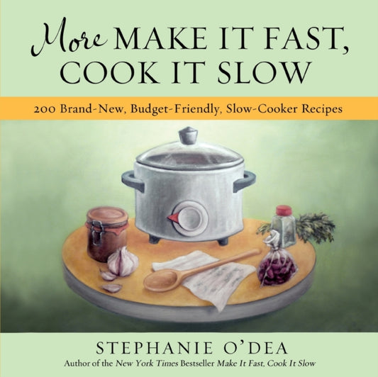 Book cover of: More Make It Fast, Cook It Slow. By: Stephanie O'Dea