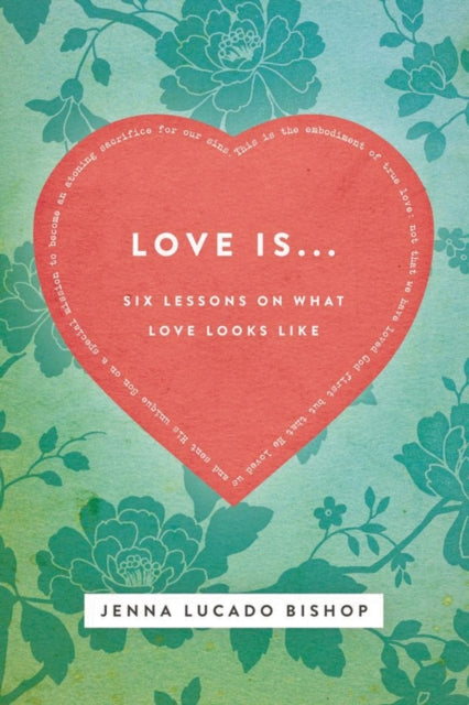 Book cover of: Love Is.... By: Jenna Lucado Bishop