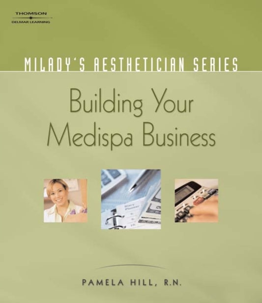 Book cover of: Milady's Aesthetician Series: Building Your MediSpa Business. By: Hill, Pamela RN.