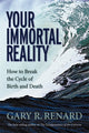 Book cover of: Your Immortal Reality. By: Gary Renard, Gary R. Renard