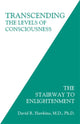 Transcending the Levels of Consciousness, The Stairway to Enlightenment 9781401945053 David R. Hawkins