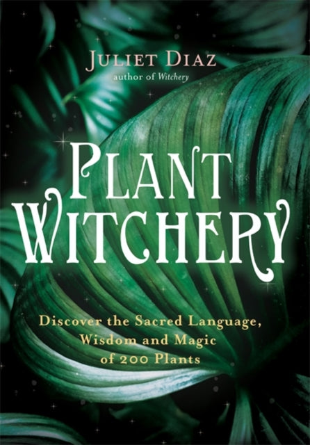 Book cover of: Plant Witchery. By: Juliet Diaz