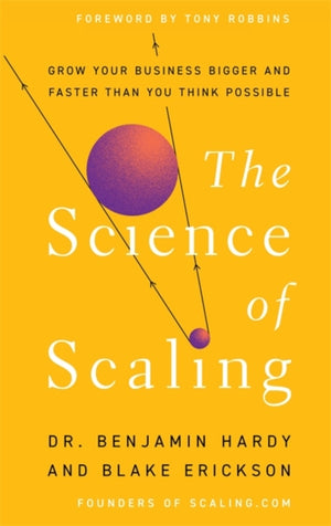 Science of Scaling, Grow Your Business Bigger and Faster Than You Think Possible