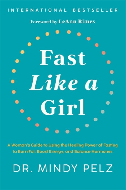Fast Like a Girl, A Woman’s Guide to Using the Healing Power of Fasting to Burn Fat, Boost Energy, and Balance Hormones 9781401969929 Mindy Pelz