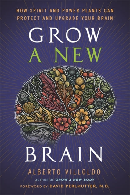Book cover of: Grow a New Brain. By: Alberto Villoldo