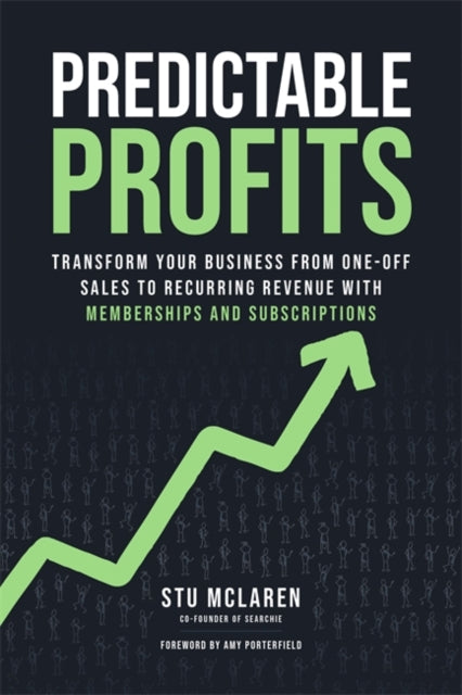 Predictable Profits, Transform Your Business from One-Off Sales to Recurring Revenue with Memberships and Subscriptions 9781401977788 Stu McLaren