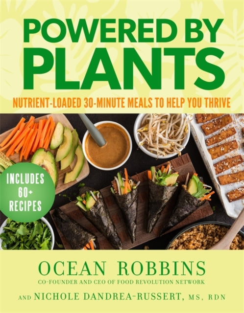Powered by Plants, Nutrient-Loaded 30-Minute Meals to Help You Thrive 9781401978563 Ocean Robbins