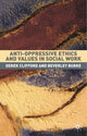 Book cover of: Anti-Oppressive Ethics and Values in Social Work. By: Derek Clifford