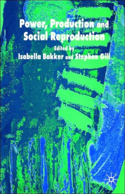 Book cover of: Power, Production and Social Reproduction