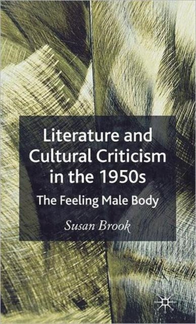 Book cover of: Literature and Cultural Criticism in the 1950s. By: Susan Brook, Susan Mary Brook