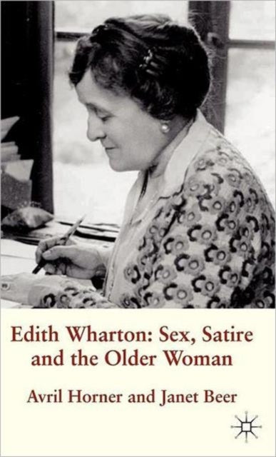 Book cover of: Edith Wharton: Sex, Satire and the Older Woman. By: Avril Horner