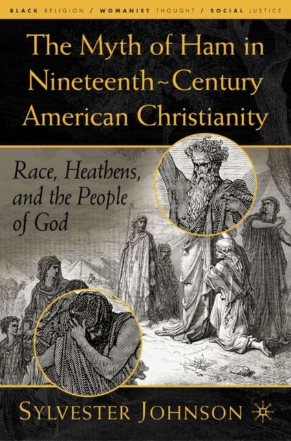 Book cover of: Myth of Ham in Nineteenth-Century American Christianity. By: Sylvester Johnson