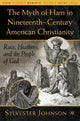 Book cover of: Myth of Ham in Nineteenth-Century American Christianity. By: Sylvester Johnson