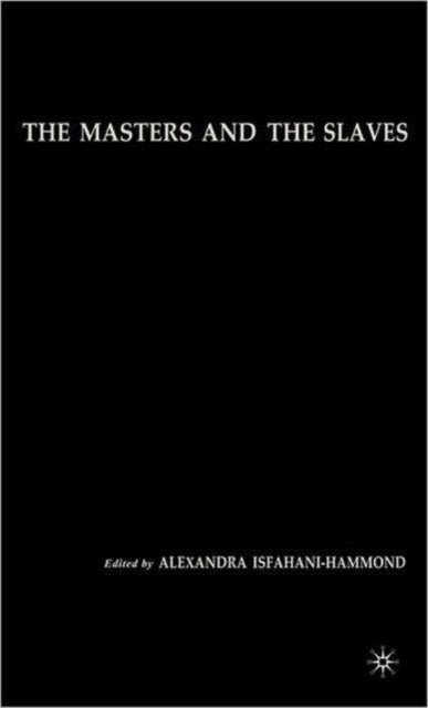 Book cover of: Masters and the Slaves. By: Alexandra Isfahani-Hammond