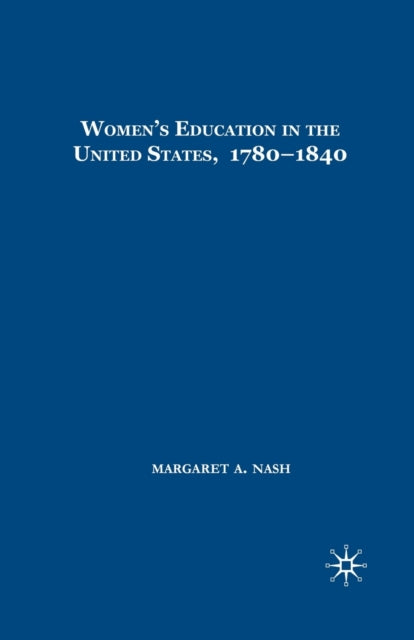 Book cover of: Women's Education in the United States, 1780-1840. By: Margaret A. Nash