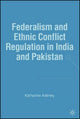 Book cover of: Federalism and Ethnic Conflict Regulation in India and Pakistan. By: Katharine Adeney
