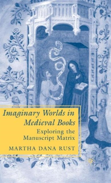 Book cover of: Imaginary Worlds in Medieval Books. By: Martha Dana Rust