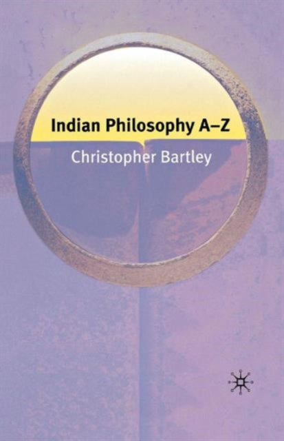 Book cover of: Indian Philosophy A-Z. By: Christopher Bartley