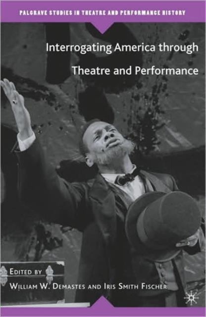 Book cover of: Interrogating America through Theatre and Performance. By: Iris Smith Fischer