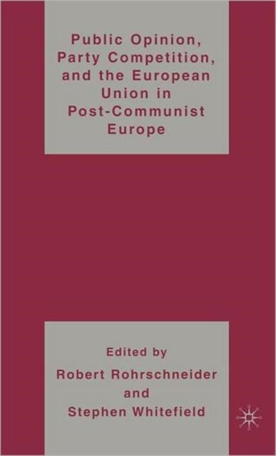 Book cover of: Public Opinion, Party Competition, and the European Union in Post-Communist Europe