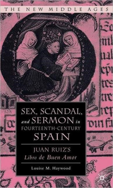 Book cover of: Sex, Scandal, and Sermon in Fourteenth-Century Spain. By: Louise M. Haywood