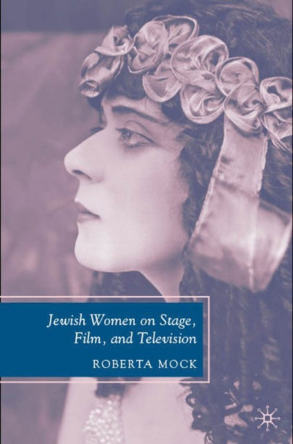 Book cover of: Jewish Women on Stage, Film, and Television. By: Roberta Mock