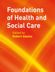 Book cover of: Foundations of Health and Social Care. By: Robert Adams