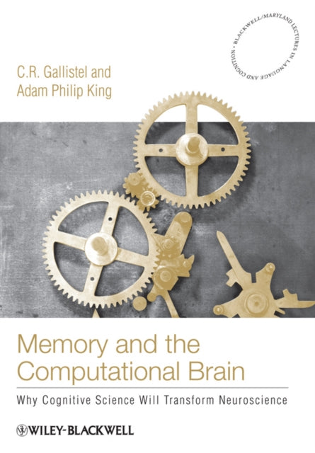 Book cover of: Memory and the Computational Brain. By: C. R. Gallistel, Randy Gallistel