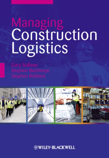 Book cover of: Managing Construction Logistics. By: Gary Sullivan