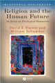 Book cover of: Religion and the Human Future. By: William Schweiker, David E. Klemm