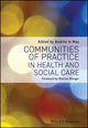 Book cover of: Communities of Practice in Health and Social Care