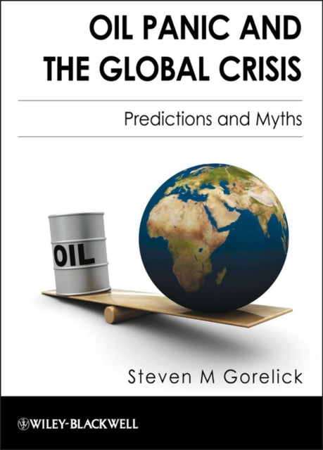Book cover of: Oil Panic and the Global Crisis. By: Steven M. Gorelick