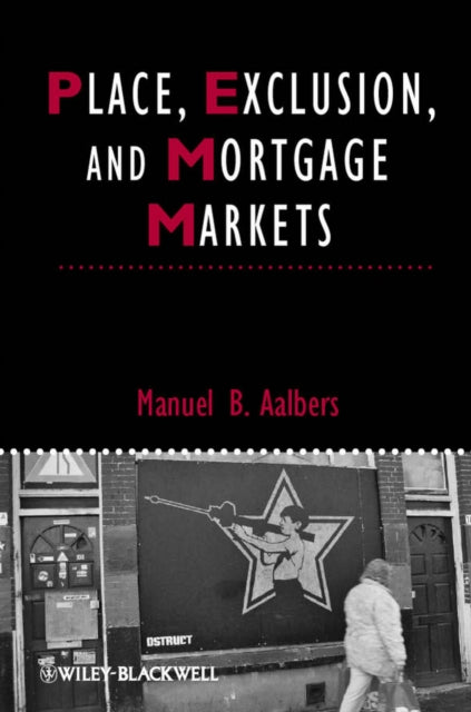 Book cover of: Place, Exclusion and Mortgage Markets. By: Manuel Aalbers