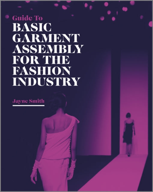 Book cover of: Guide to Basic Garment Assembly for the Fashion Industry