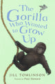 Book cover of: Gorilla Who Wanted to Grow Up. By: Jill Tomlinson