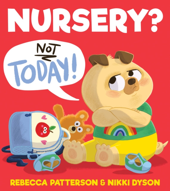 Book cover of: Nursery? Not Today!. By: Rebecca Patterson