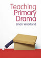 Book cover of: Teaching Primary Drama. By: Brian Woolland