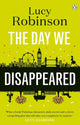 Book cover of: Day We Disappeared. By: Lucy Robinson