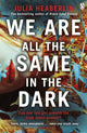 Book cover of: We Are All the Same in the Dark. By: Julia Heaberlin