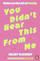 Book cover of: You Didn't Hear This From Me