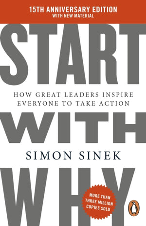 Start With Why, 15th Anniversary Edition: How Great Leaders Inspire Everyone to Take Action