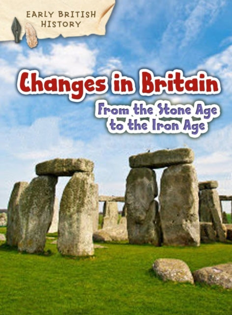 Book cover of: Changes in Britain from the Stone Age to the Iron Age. By: Claire Throp
